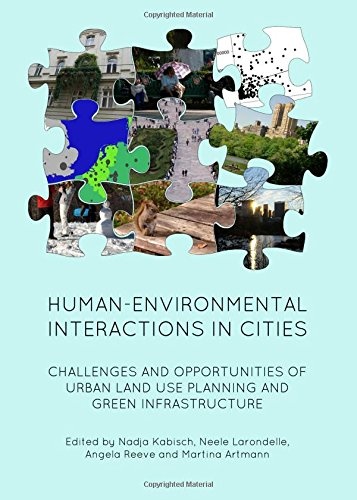 Human-Environmental Interactions in Cities: Challenges and Opportunities of Urban Land Use Planning and Green Infrastructure
