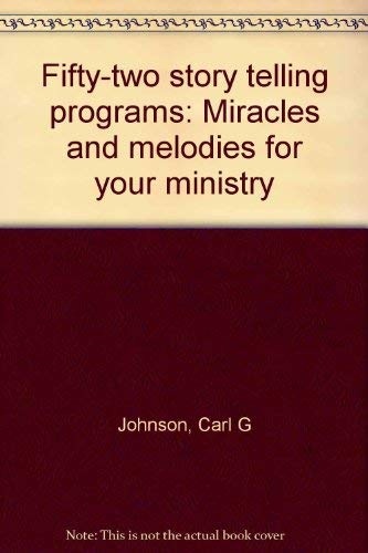 Fifty-two story telling programs: Miracles and melodies for your ministry