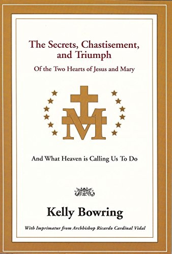 The Secrets, Chastisement, and Triumph of the Two Hearts of Jesus and Mary