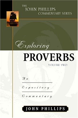 Exploring Proverbs, Volume 2 (John Phillips Commentary Series) (The John Phillips Commentary Series)