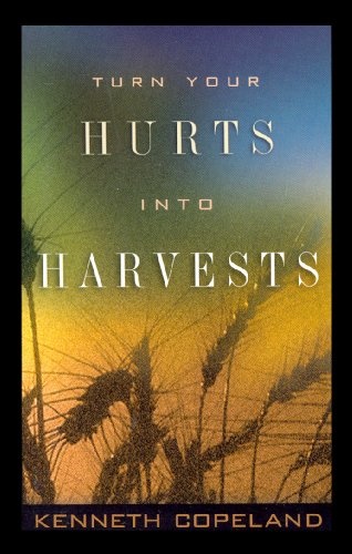 Turn Your Hurts Into Harvests