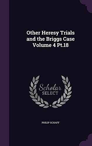 Other Heresy Trials and the Briggs Case Volume 4 Pt.18