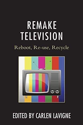 Remake Television: Reboot, Re-use, Recycle
