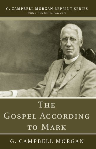 The Gospel According to Mark (G. Campbell Morgan Reprint)
