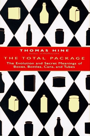 The Total Package: The Evolution and Secret Meanings of Boxes, Bottles, Cans, and Tubes