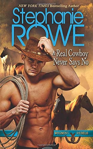 A Real Cowboy Never Says No (Wyoming Rebels) (Volume 1)