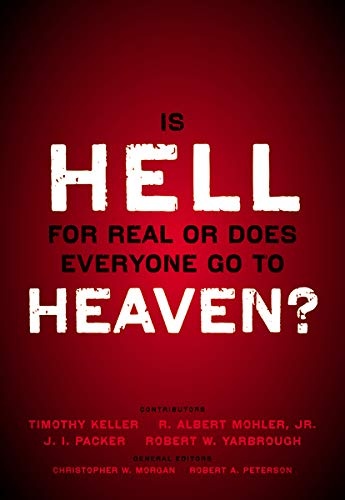 Is Hell for Real or Does Everyone Go To Heaven?: With contributions by Timothy Keller, R. Albert Mohler Jr., J. I. Packer, and Robert Yarbrough. ... Christopher W. Morgan and Robert A. Peterson.