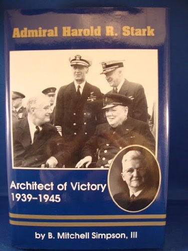 Admiral Harold R. Stark: Architect of Victory, 1939-1945 (Studies in Maritime History)