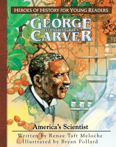 George Washington Carver: America's Scientist (Heroes of History for Young Readers) (Heroes for Young Readers)