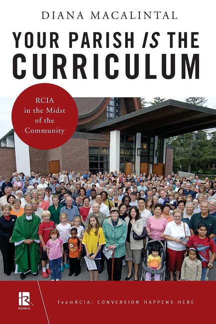 Your Parish Is the Curriculum: RCIA in the Midst of Community (TeamRCIA)