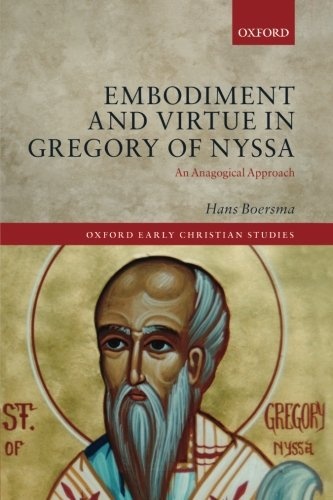 Embodiment and Virtue in Gregory of Nyssa: An Anagogical Approach (Oxford Early Christian Studies)