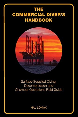 The Commercial Diver's Handbook: Surface-Supplied Diving, Decompression and Chamber Operations Field Guide