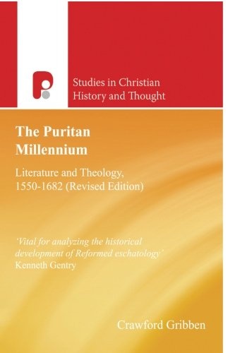 The Puritan Millennium: Literature and Theology, 1550-1682 (Studies in Christian History and Thought)