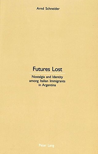 Futures Lost: Nostalgia and Identity among Italian Immigrants in Argentina