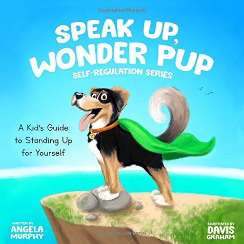 Speak Up, Wonder Pup: A Kid's Guide to Standing Up for Yourself (Self-Regulation)