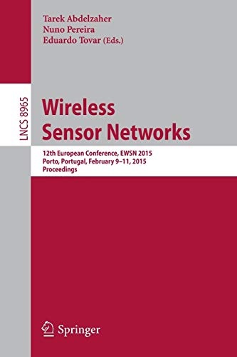 Wireless Sensor Networks: 12th European Conference, EWSN 2015, Porto, Portugal, February 9-11, 2015, Proceedings (Lecture Notes in Computer Science (8965))