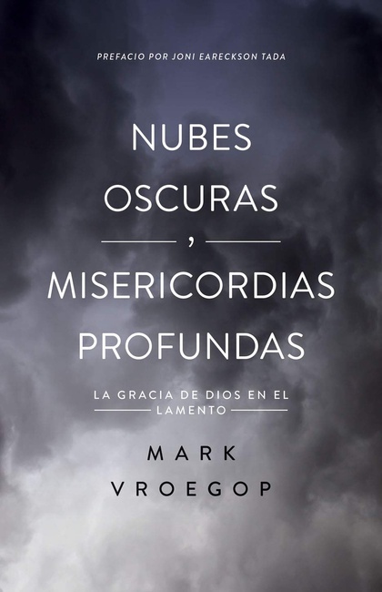 Nubes oscuras, misericordia profunda: Descubre la gracia de Dios en el lamento (Spanish Edition)