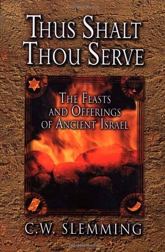 Thus Shalt Thou Serve: The Feasts and Offerings of Ancient Isreal