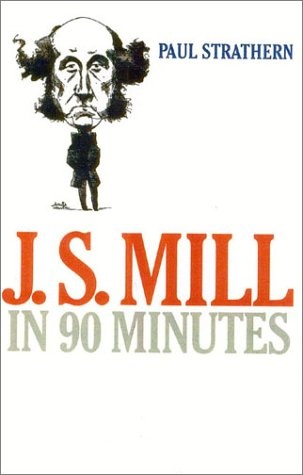 J.S. Mill in 90 Minutes (Philosophers in 90 Minutes Series)