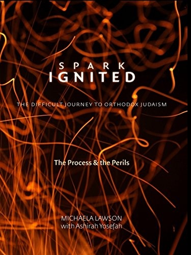 Spark Ignited, The Difficult Journey to Orthodox Judaism, The Process & The Perils
