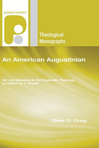 An American Augustinian: Sin and Salvation in the Dogmatic Theology of William G. T. Shedd (Paternoster Theological Monographs)