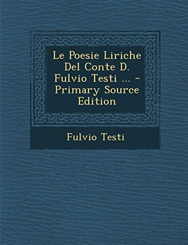 Le Poesie Liriche Del Conte D. Fulvio Testi ... (Italian Edition)