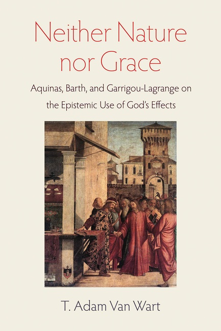 Neither Nature nor Grace: Aquinas, Barth, and Garrigou-Lagrange on the Epistemic Use of God's Effects