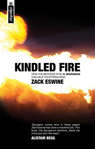 Kindled Fire: How the methods of CH Spurgeon can help your preaching