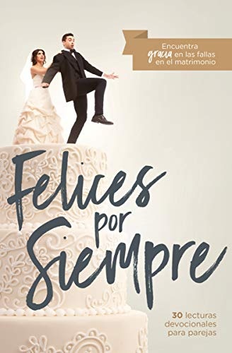 Felices por siempre: 30 lecturas devocionales para parejas (Spanish Edition)