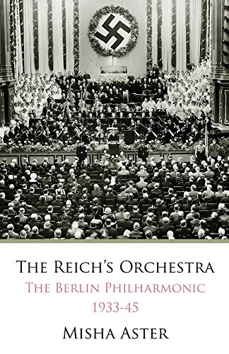 The Reich's Orchestra: The Berlin Philharmonic 1933-45