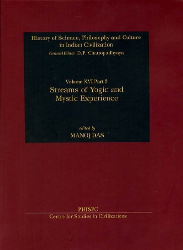 Streams of Yogic And Mystic Experience (History of Science, Philosophy and Culture in Indian Civilization Volume XVI Part 3)