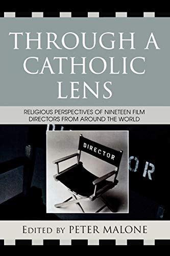 Through a Catholic Lens: Religious Perspectives of 19 Film Directors from Around the World (Communication, Culture, and Religion)