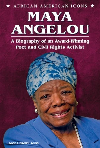 Maya Angelou: A Biography of an Award-Winning Poet and Civil Rights Activist (African-American Icons)