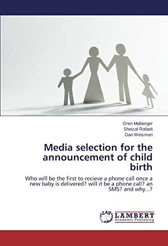 Media selection for the announcement of child birth: Who will be the first to recieve a phone call once a new baby is delivered? will it be a phone call? an SMS? and why...?