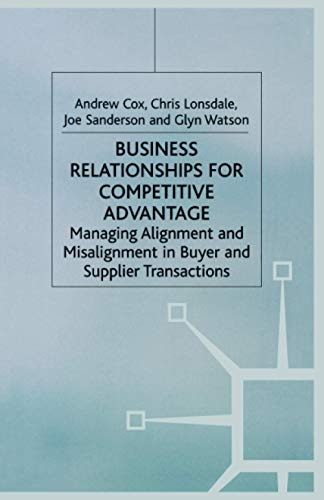 Business Relationships for Competitive Advantage: Managing Alignment and Misalignment in Buyer and Supplier Transactions