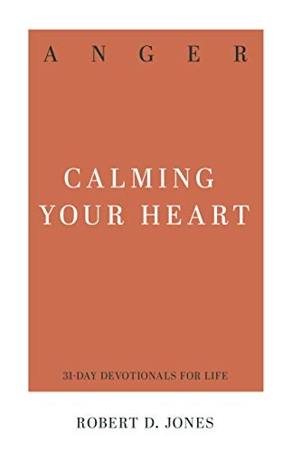Anger: Calming Your Heart (31-Day Devotionals for Life)