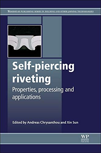 Self-Piercing Riveting: Properties, Processes and Applications (Woodhead Publishing Series in Welding and Other Joining Technologies)