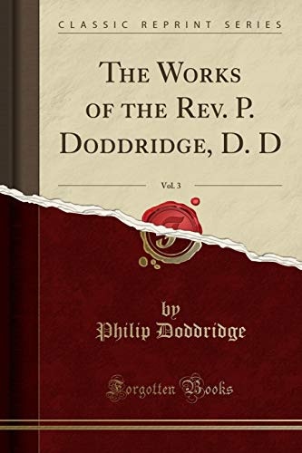 The Works of the Rev. P. Doddridge, D. D, Vol. 3 (Classic Reprint)