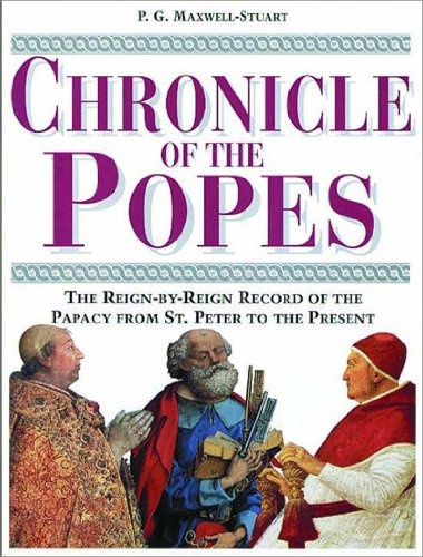 Chronicle of the Popes: The Reign-by-Reign Record of the Papacy over 2000 Years