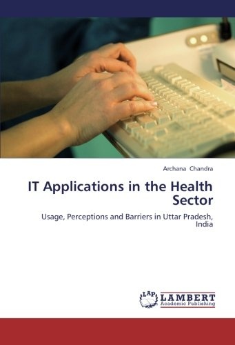 IT Applications in the Health Sector: Usage, Perceptions and Barriers in Uttar Pradesh, India