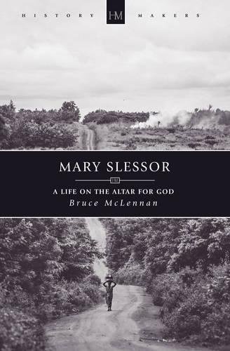 Mary Slessor: A Life on the Altar for God (History Maker)