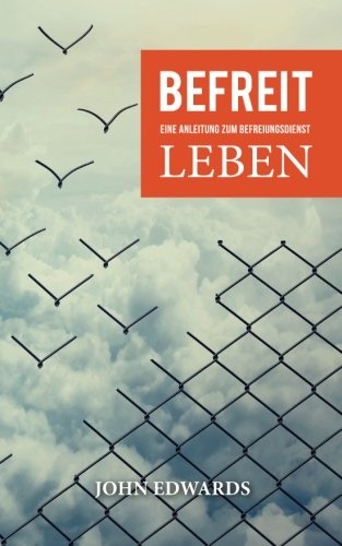 Befreit leben: Eine Anleitung zum Befreiungsdienst (German Edition)