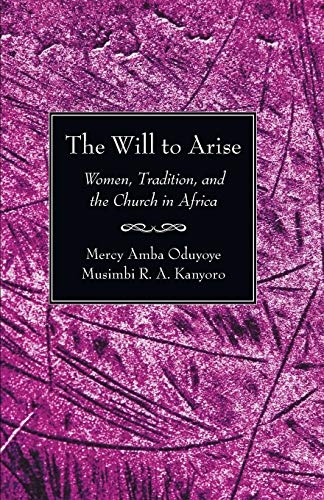 The Will to Arise: Women, Tradition, and the Church in Africa