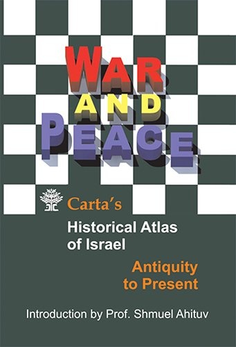 War and Peace: Carta's Historical Atlas of Israel, Antiquity to Present