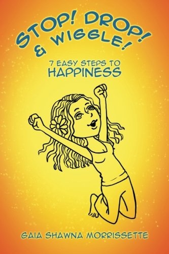 Stop! Drop! & Wiggle!: 7 Easy Steps to Happiness