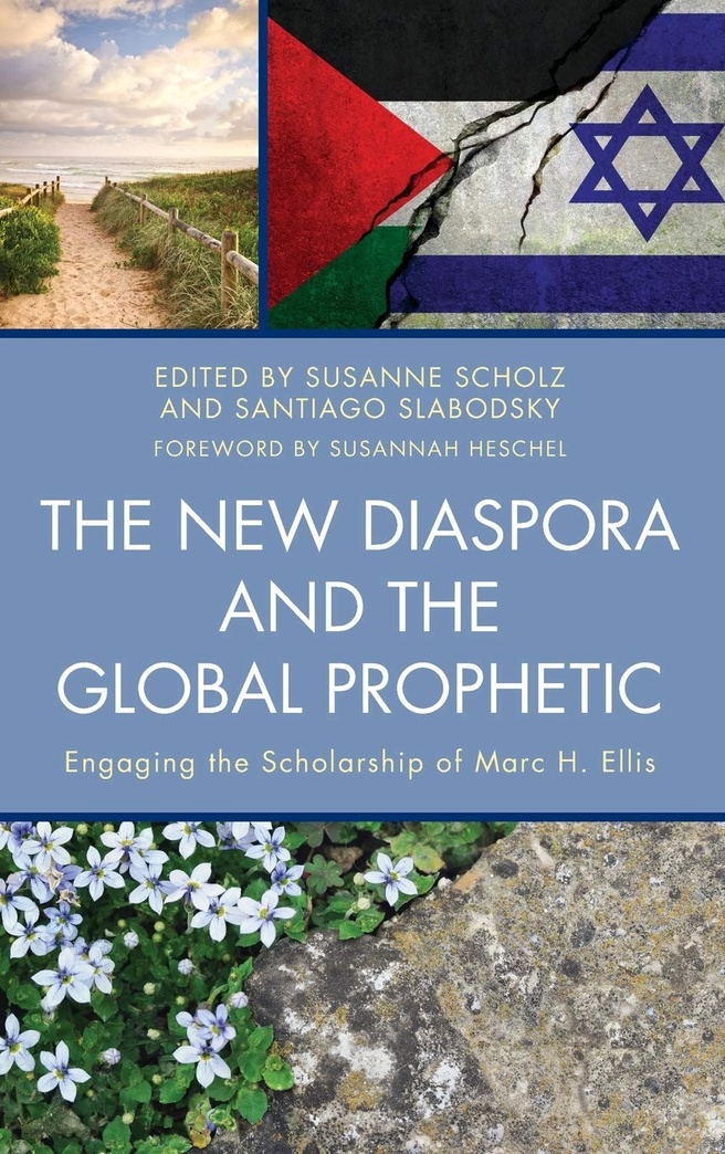 The New Diaspora and the Global Prophetic: Engaging the Scholarship of Marc H. Ellis (Dispatches from the New Diaspora)