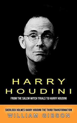 Harry Houdini: From the Salem Witch Trials to Harry Houdini (Sherlock Holmes Harry Houdini the Third Transformation)