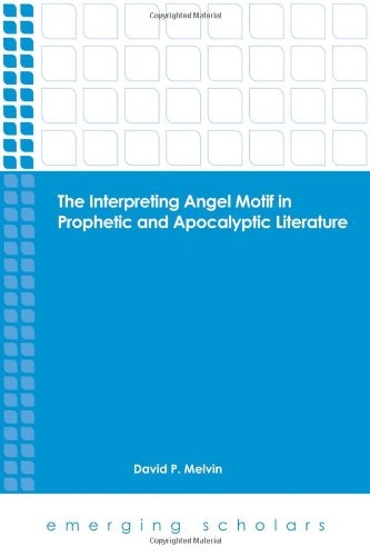 The Interpreting Angel Motif in Prophetic and Apolcalyptic Literature (Emerging Scholars)