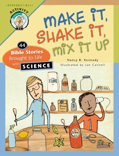Make It Shake It Mix It Up: 44 Bible Stories Brought to Life with Science