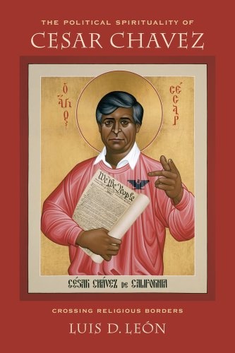 The Political Spirituality of Cesar Chavez: Crossing Religious Borders